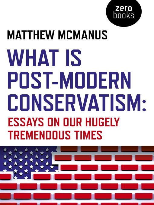 Title details for What Is Post-Modern Conservatism by Matthew McManus - Available